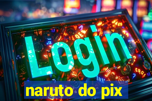 naruto do pix